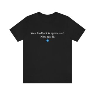 Your feedback is appreciated. Now pay 8 dollars mens unisex Elon musk doge t-shirt